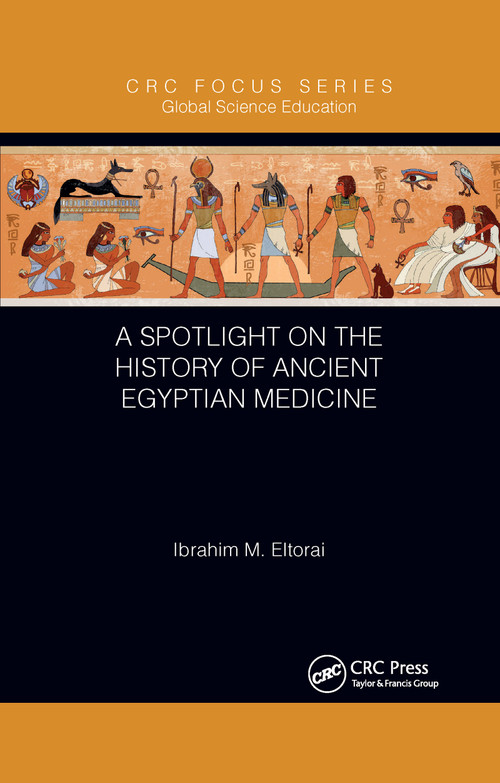 A Spotlight on the History of Ancient Egyptian Medicine by Ibrahim M. Eltorai, 9781032338170