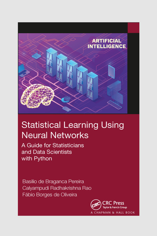Statistical Learning Using Neural Networks (A Guide for Statisticians and Data Scientists with Python) by Basilio de Braganca Pereira, Calyampudi Radhakrishna Rao, Fabio Borges de Oliveira, 9781032335933