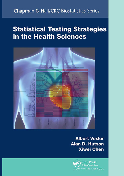 Statistical Testing Strategies in the Health Sciences by Albert Vexler, Alan D. Hutson, Xiwei Chen, 9781032402512