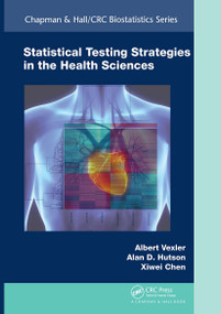 Statistical Testing Strategies in the Health Sciences by Albert Vexler, Alan D. Hutson, Xiwei Chen, 9781032402512