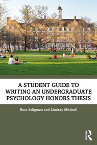 A Student Guide to Writing an Undergraduate Psychology Honors Thesis by Ross Seligman, Lindsay Mitchell, 9780367562526