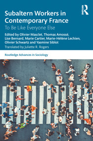 Subaltern Workers in Contemporary France (To Be like Everyone Else) by Olivier Masclet, Thomas Amossé, Lise Bernard, Marie Cartier, Marie-Hélène Lechien, Olivier Schwartz, Yasmine Siblot, 9781032360577