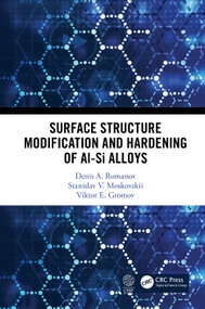 Surface Structure Modification and Hardening of Al-Si Alloys by Denis A. Romanov, Stanislav. V. Moskovskii, Viktor E. Gromov, 9780367531317