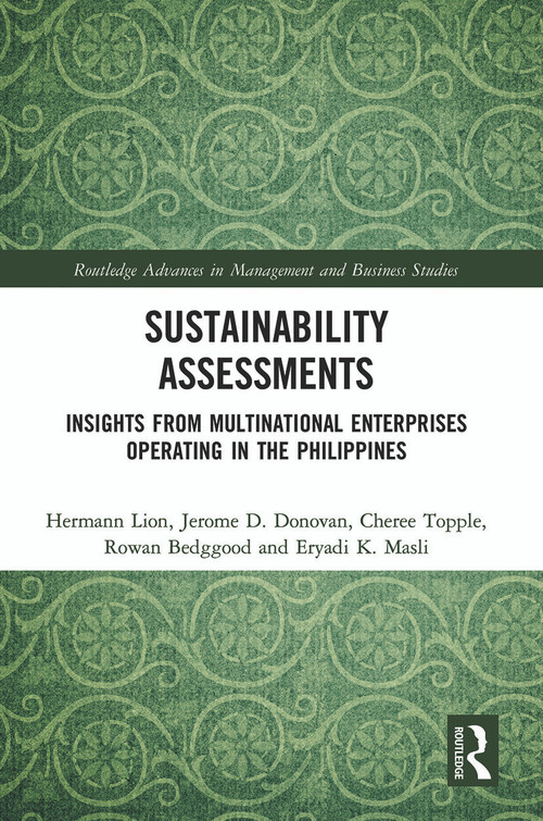 Sustainability Assessments (Insights from Multinational Enterprises Operating in the Philippines) by Hermann Lion, Jerome D. Donovan, Cheree Topple, Rowan Bedggood, Eryadi K. Masli, 9780367537838