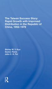 The Taiwan Success Story (Rapid Growith With Improved Distribution In The Republic Of China, 19521979) by Shirley W Y Kuo, Gustav Ranis, 9780367311926