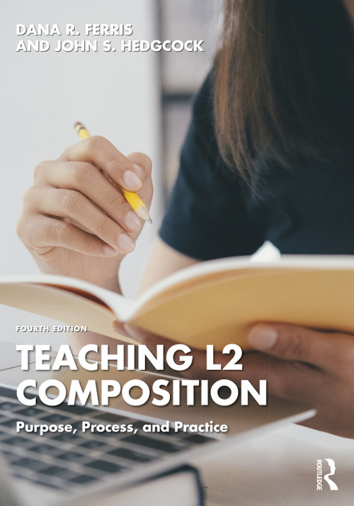 Teaching L2 Composition (Purpose, Process, and Practice) by Dana R. Ferris, John S. Hedgcock, 9780367436780