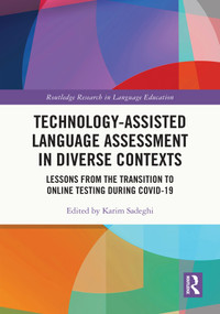 Technology-Assisted Language Assessment in Diverse Contexts (Lessons from the Transition to Online Testing during COVID-19) by Karim Sadeghi, 9781032117690