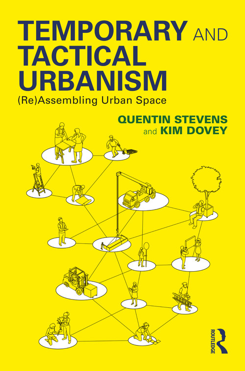 Temporary and Tactical Urbanism ((Re)Assembling Urban Space) by Quentin Stevens, Kim Dovey, 9781032256535