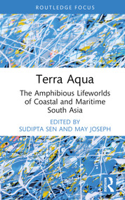 Terra Aqua (The Amphibious Lifeworlds of Coastal and Maritime South Asia) by Sudipta Sen, May Joseph, 9781032252766