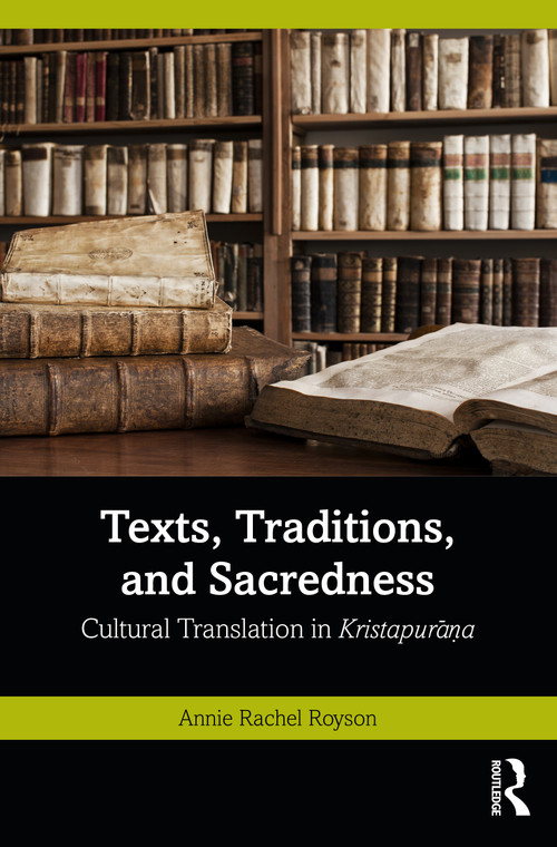 Texts, Traditions, and Sacredness (Cultural Translation in Kristapurāṇa) by Annie Rachel Royson, 9780367704735