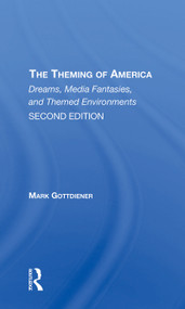 The Theming Of America, Second Edition (American Dreams, Media Fantasies, And Themed Environments) by Mark Gottdiener, 9780367311988