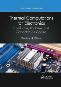 Thermal Computations for Electronics (Conductive, Radiative, and Convective Air Cooling) by Gordon N. Ellison, 9781032336312