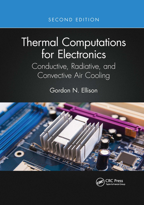 Thermal Computations for Electronics (Conductive, Radiative, and Convective Air Cooling) by Gordon N. Ellison, 9781032336312