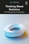 Thinking About Statistics (The Philosophical Foundations) by Jun Otsuka, 9781032326108