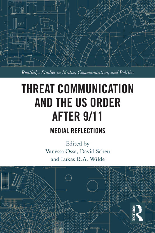 Threat Communication and the US Order after 9/11 (Medial Reflections) by Vanessa Ossa, David Scheu, Lukas R.A. Wilde, 9780367544768