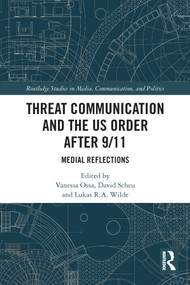 Threat Communication and the US Order after 9/11 (Medial Reflections) by Vanessa Ossa, David Scheu, Lukas R.A. Wilde, 9780367544768