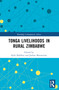 Tonga Livelihoods in Rural Zimbabwe by Kirk Helliker, Joshua Matanzima, 9781032244358