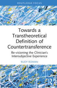 Towards a Transtheoretical Definition of Countertransference (Re-visioning the Clinician's Intersubjective Experience) by Rudy Roman, 9781032335568