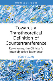 Towards a Transtheoretical Definition of Countertransference (Re-visioning the Clinician's Intersubjective Experience) - 9781032335582 by Rudy Roman, 9781032335582