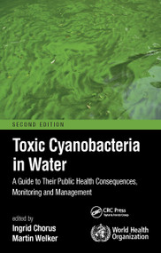Toxic Cyanobacteria in Water (A Guide to Their Public Health Consequences, Monitoring and Management) by Ingrid Chorus, Martin Welker, 9780367533328
