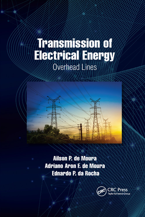 Transmission of Electrical Energy (Overhead Lines) by Ailson P. de Moura, Adriano Aron F. de Moura, Ednardo P. da Rocha, 9781032336237
