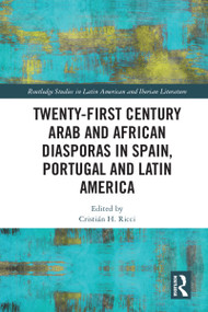 Twenty-First Century Arab and African Diasporas in Spain, Portugal and Latin America by Cristián H. Ricci, 9781032424293