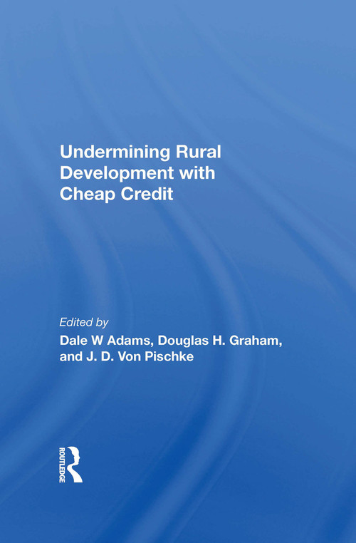 Undermining Rural Development With Cheap Credit by Dale W Adams, 9780367215491