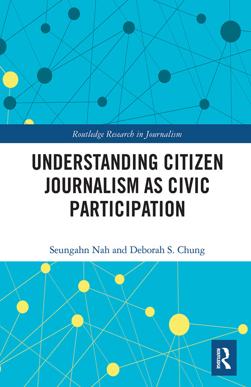 Understanding Citizen Journalism as Civic Participation by Seungahn Nah, Deborah S. Chung, 9781032400624