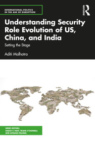 Understanding Security Role Evolution of US, China, and India (Setting the Stage) by Aditi Malhotra, 9781032393117