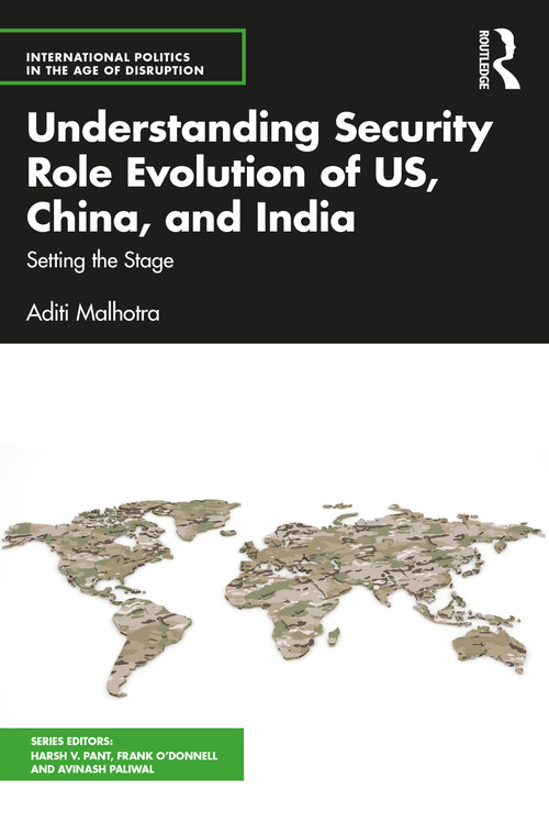 Understanding Security Role Evolution of US, China, and India (Setting the Stage) by Aditi Malhotra, 9781032393117