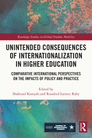 Unintended Consequences of Internationalization in Higher Education (Comparative International Perspectives on the Impacts of Policy and Practice) by Shahrzad Kamyab, Rosalind Latiner Raby, 9781032039558