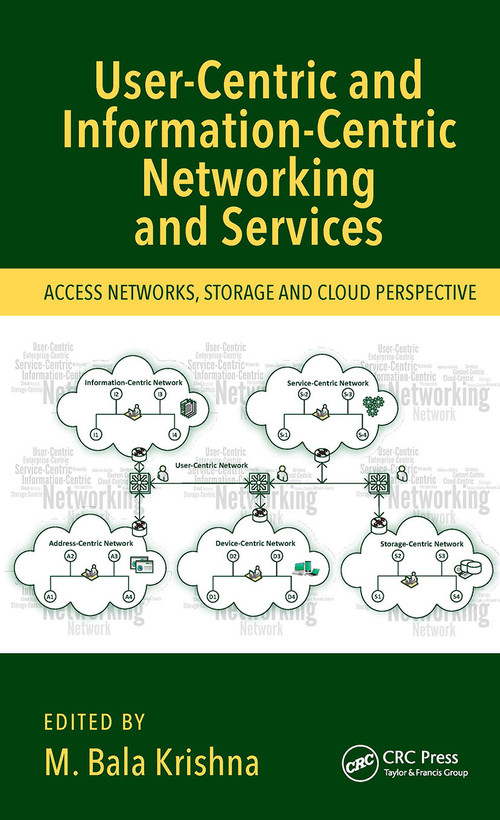 User-Centric and Information-Centric Networking and Services (Access Networks, Storage and Cloud Perspective) by M. Bala Krishna, 9781032401546