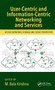 User-Centric and Information-Centric Networking and Services (Access Networks, Storage and Cloud Perspective) by M. Bala Krishna, 9781032401546