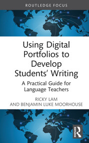 Using Digital Portfolios to Develop Students' Writing (A Practical Guide for Language Teachers) by Ricky Lam, Benjamin Luke Moorhouse, 9781032282404
