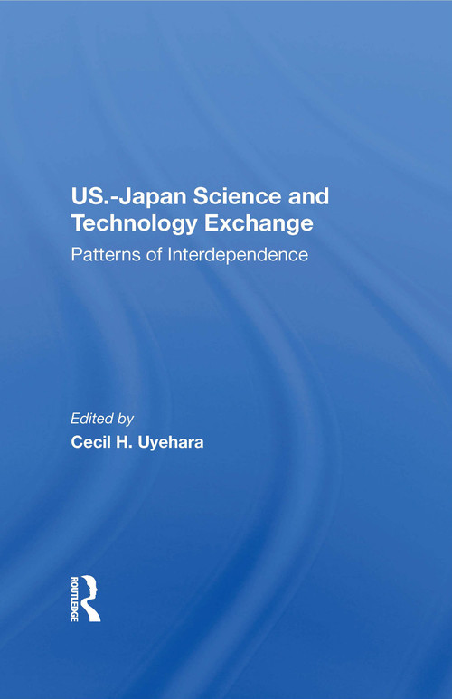 U.S.-Japan Science And Technology Exchange (Patterns Of Interdependence) by Cecil H Uyehara, 9780367215224