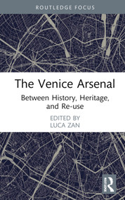 The Venice Arsenal (Between History, Heritage, and Re-use) by Luca Zan, 9781032059617