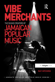 Vibe Merchants: The Sound Creators of Jamaican Popular Music - 9781032404257 by Ray Hitchins, 9781032404257
