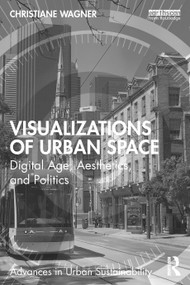 Visualizations of Urban Space (Digital Age, Aesthetics, and Politics) by Christiane Wagner, 9781032324180
