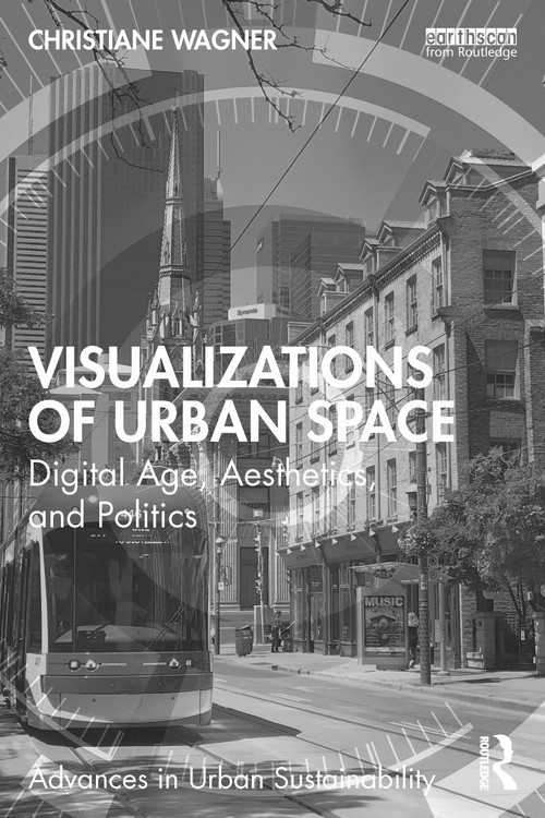 Visualizations of Urban Space (Digital Age, Aesthetics, and Politics) by Christiane Wagner, 9781032324180