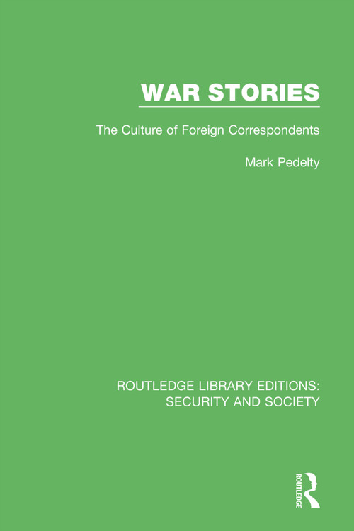 War Stories (The Culture of Foreign Correspondents) - 9780367570002 by Mark Pedelty, 9780367570002