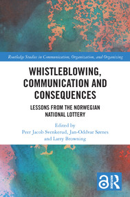 Whistleblowing, Communication and Consequences (Lessons from The Norwegian National Lottery) by Peer Jacob Svenkerud, Jan-Oddvar Sørnes, Larry Browning, 9780367612795