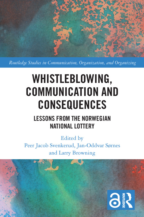 Whistleblowing, Communication and Consequences (Lessons from The Norwegian National Lottery) by Peer Jacob Svenkerud, Jan-Oddvar Sørnes, Larry Browning, 9780367612795