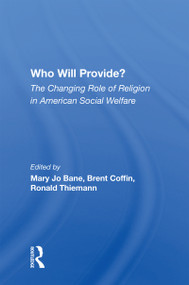 Who Will Provide? The Changing Role Of Religion In American Social Welfare by Mary Jo Bane, 9780367216498