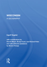 Wisconsin (A Geography) by Ingolf Vogeler, 9780367216504
