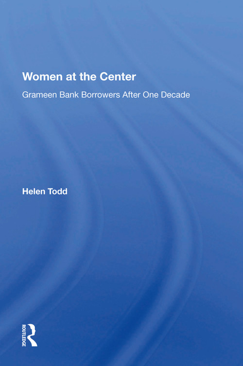 Women At The Center (Grameen Bank Borrowers After One Decade) - 9780367216603 by Helen Todd, 9780367216603