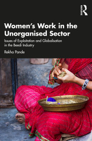 Women's Work in the Unorganized Sector (Issues of Exploitation and Globalisation in the Beedi Industry) by Rekha Pande, 9781032330563