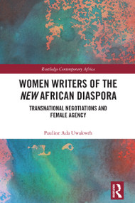 Women Writers of the New African Diaspora (Transnational Negotiations and Female Agency) by Pauline Ada Uwakweh, 9781032420011