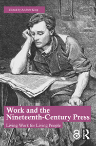 Work and the Nineteenth-Century Press (Living Work for Living People) by Andrew King, 9781032346557