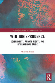 WTO Jurisprudence (Governments, Private Rights, and International Trade) - 9780367499419 by Wenwei Guan, 9780367499419