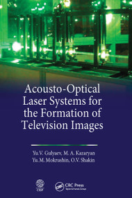 Acousto-Optical Laser Systems for the Formation of Television Images by Yu V. Gulyaev, M. A. Kazaryan, M. Mokrushnin, O.V. Shatkin, 9781032235820